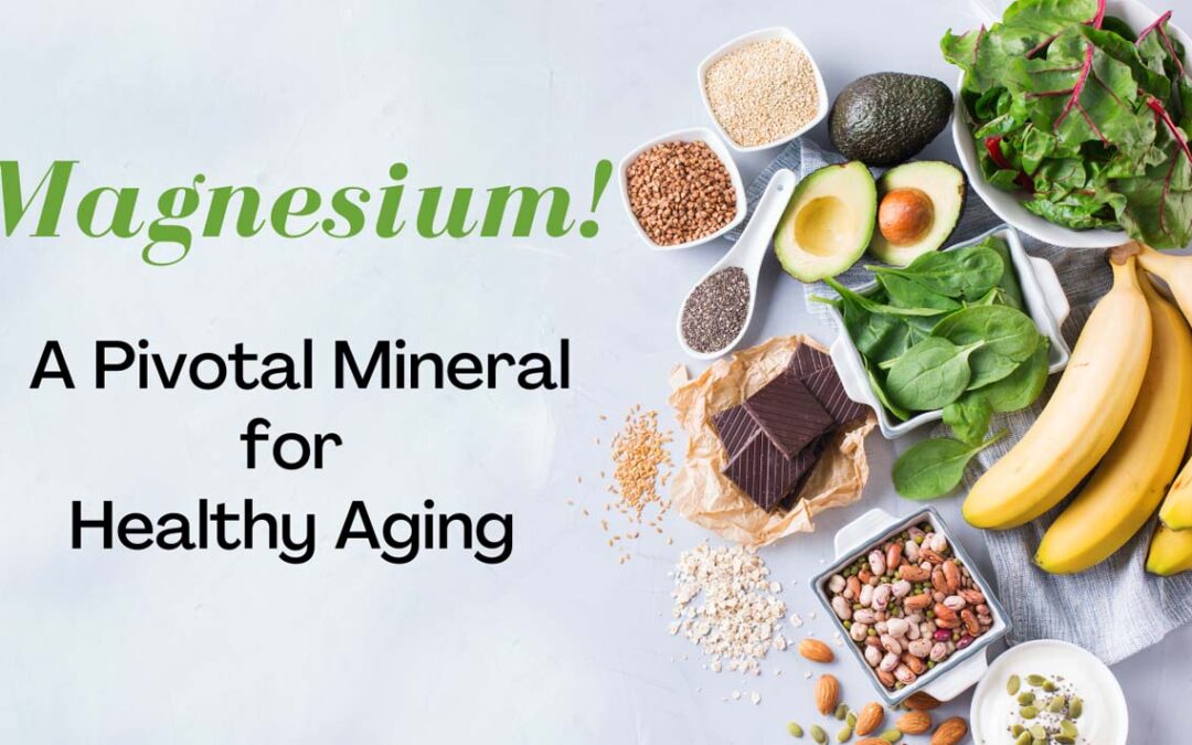 Magnesium: A Pivotal Mineral for Healthy Aging